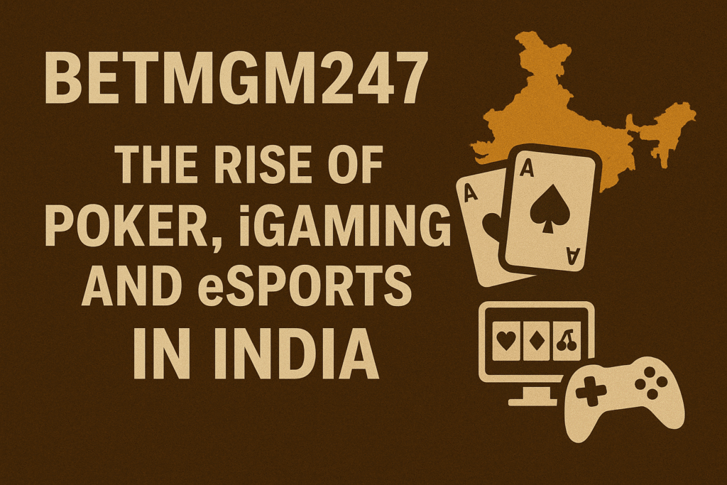 BetMGM247 – The Rise of Poker, iGaming, and eSports